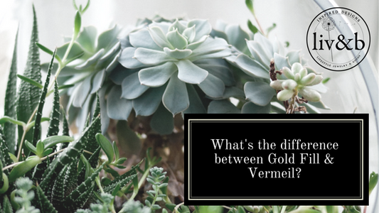 What's the difference between Gold Fill and Vermeil? Liv & B